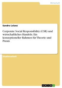 Corporate Social Responsibility (CSR) und wirtschaftliches Handeln. Ein konzeptioneller Rahmen für Theorie und Praxis