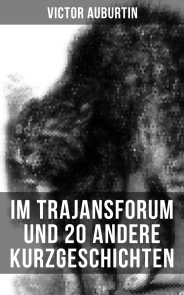 Im Trajansforum und 20 andere Kurzgeschichten