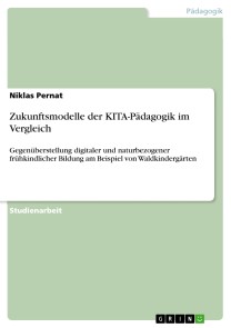 Zukunftsmodelle der KITA-Pädagogik im Vergleich