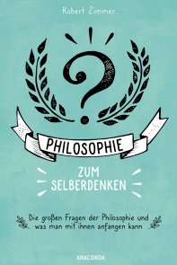 Philosophie zum Selberdenken. Denksportaufgaben zum Erkenntnisgewinn