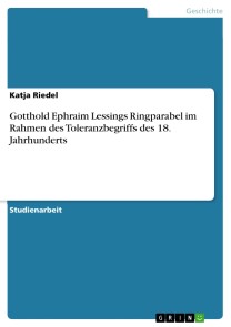 Gotthold Ephraim Lessings Ringparabel im Rahmen des  Toleranzbegriffs des 18. Jahrhunderts