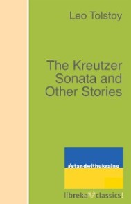 The Kreutzer Sonata and Other Stories