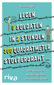 "Legen 5 Soldaten in 2 Stunden 300 Quadratmeter Stolperdraht ..."