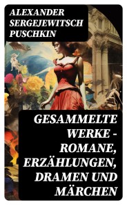 Gesammelte Werke - Romane, Erzählungen, Dramen und Märchen