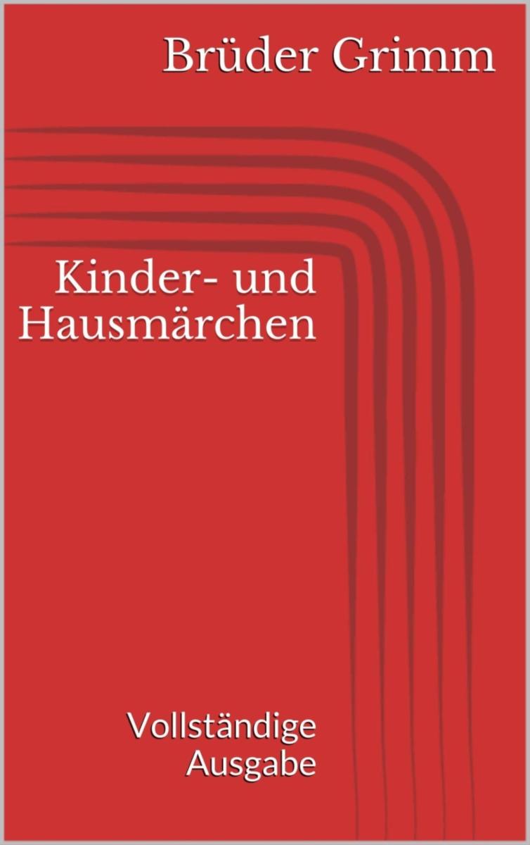 Kinder- und Hausmärchen. Vollständige Ausgabe