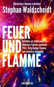 FEUER UND FLAMME: Konflikte als Zündfunken für Figuren, Plots, Themen und Spannung