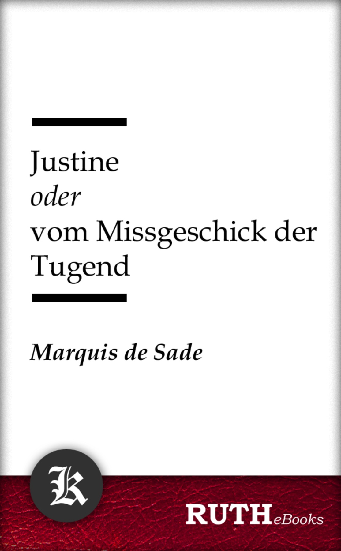 Justine oder vom Missgeschick der Tugend