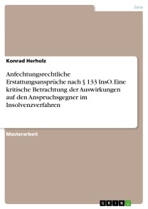 Anfechtungsrechtliche Erstattungsansprüche nach § 133 InsO. Eine kritische Betrachtung der Auswirkungen auf den Anspruchsgegner im Insolvenzverfahren