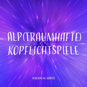 Alp(traumhafte) Kopflichtspiele