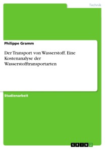 Der Transport von Wasserstoff. Eine Kostenanalyse der Wasserstofftransportarten