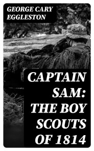 Captain Sam: The Boy Scouts of 1814