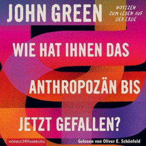 Wie hat Ihnen das Anthropozän bis jetzt gefallen?