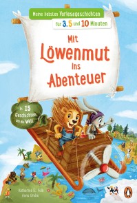 Meine liebsten Vorlesegeschichten für 3,5 und 10 Minuten - Mit Löwenmut ins Abenteuer - In 15 Geschichten um die Welt