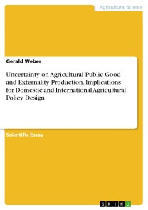 Uncertainty on Agricultural Public Good and Externality Production. Implications for Domestic and International Agricultural Policy Design