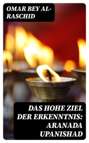 Das hohe Ziel der Erkenntnis: Aranada Upanishad