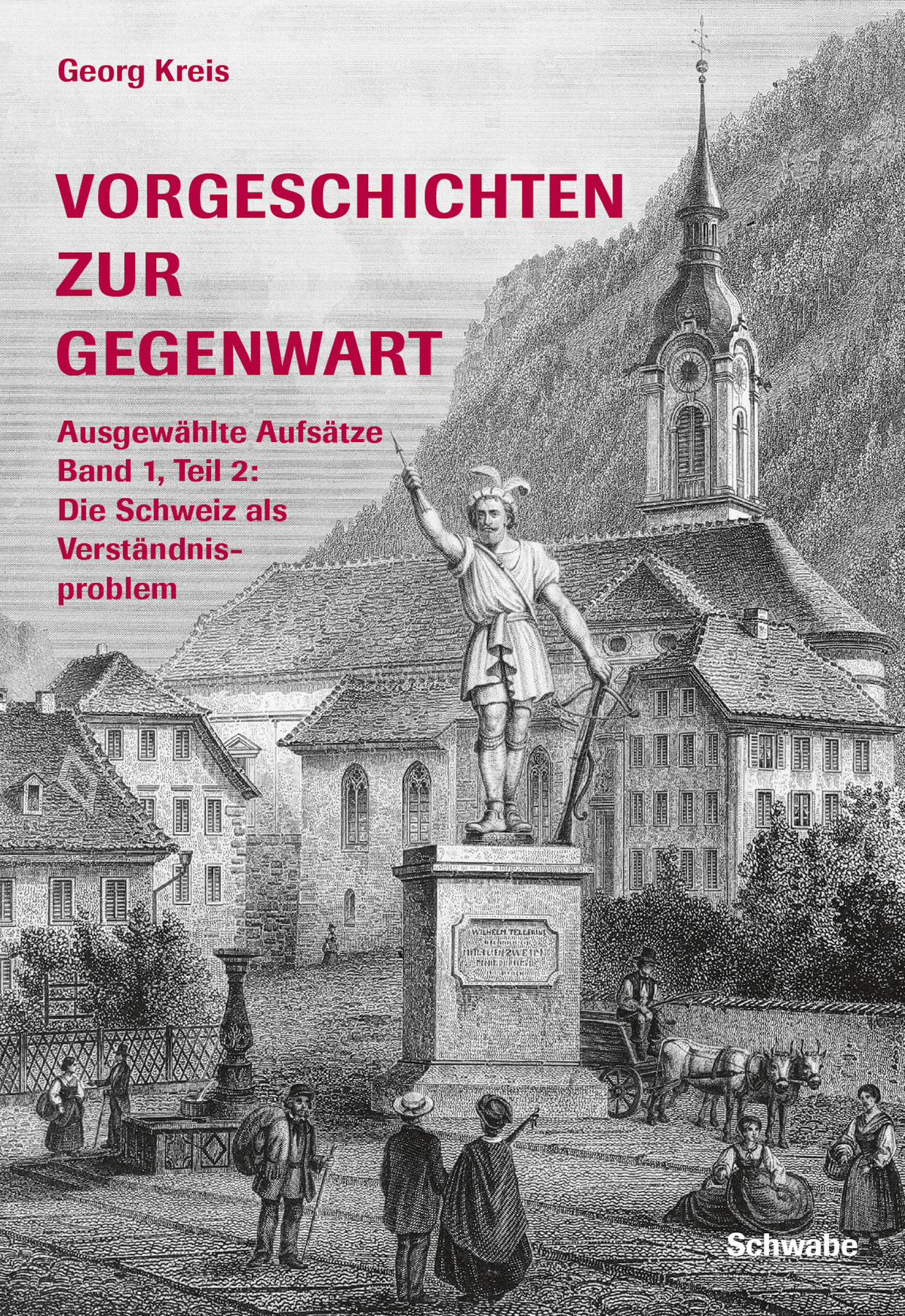 Vorgeschichten zur Gegenwart - Ausgewählte Aufsätze Band 1, Teil 2: Die Schweiz als Verständigungsproblem