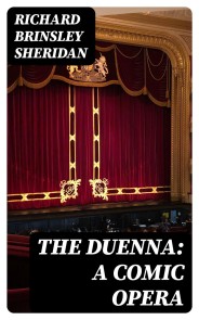 The Duenna: A Comic Opera