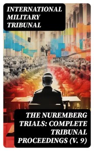 The Nuremberg Trials: Complete Tribunal Proceedings (V. 9)