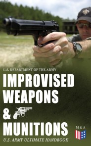 Improvised Weapons & Munitions - U.S. Army Ultimate Handbook