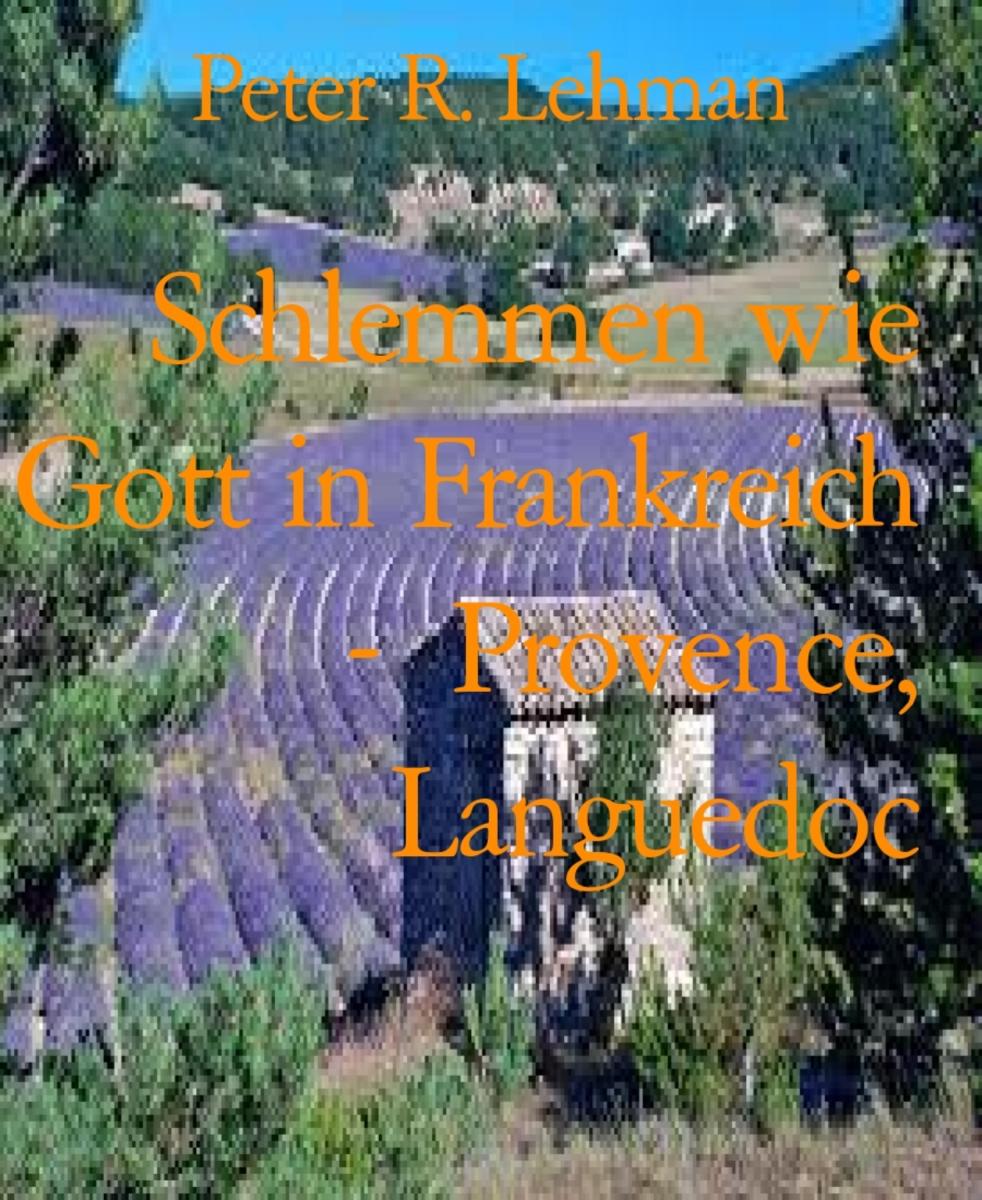 Schlemmen wie Gott in Frankreich -  Provence, Languedoc