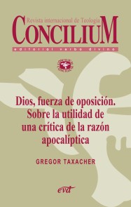 Dios, fuerza de oposición. Sobre la utilidad de una crítica de la razón apocalíptica. Concilium 356 (2014)