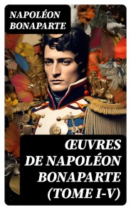 Œuvres de Napoléon Bonaparte (Tome I-V)