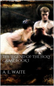 The Legend of the Holy Graal. Book I