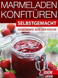 Marmeladen & Konfitüren - Selbstgemacht