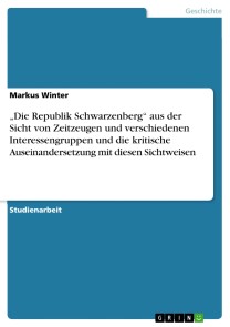 „Die Republik Schwarzenberg“ aus der Sicht von Zeitzeugen und verschiedenen Interessengruppen und die kritische Auseinandersetzung mit diesen Sichtweisen