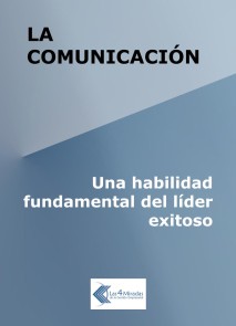 La comunicación: Una habilidad fundamental del líder exitoso