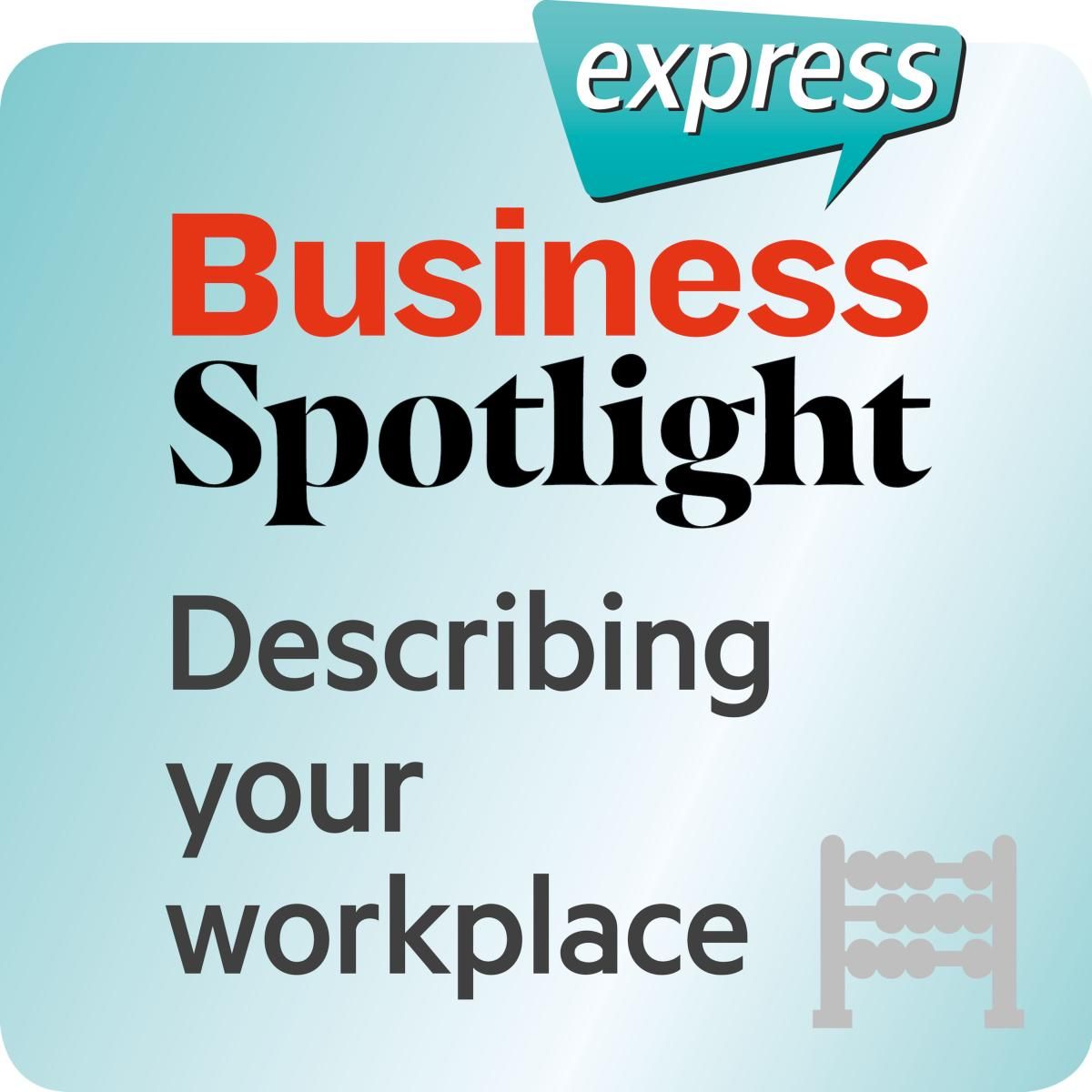 Business Spotlight express - Describing your workplace