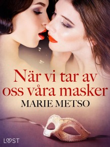 När vi tar av oss våra masker - erotisk novell