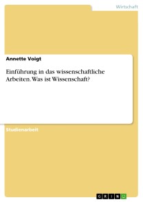 Einführung in das wissenschaftliche Arbeiten. Was ist Wissenschaft?