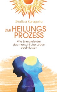 Der Heilungsprozess: Wie Energiefelder das menschliche Leben beeinflussen