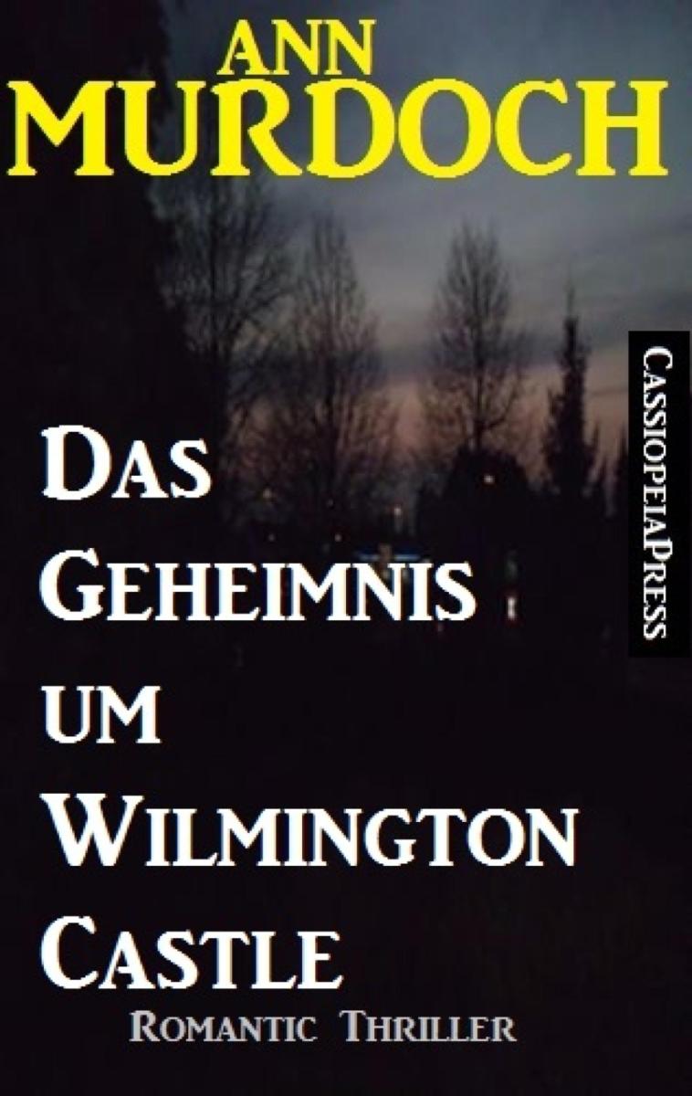 Ann Murdoch Romantic Thriller: Das Geheimnis um Wilmington Castle