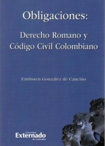 Obligaciones : derecho romano y código civil colombiano.