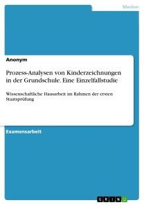 Prozess-Analysen von Kinderzeichnungen in der Grundschule. Eine Einzelfallstudie