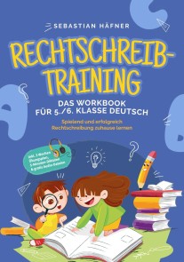 Rechtschreibtraining - Das Workbook für 5. / 6. Klasse Deutsch: Spielend und erfolgreich Rechtschreibung zuhause lernen - inkl. 3 Wochen Übungsplan, 5-Minuten-Diktaten & gratis Audio-Dateien