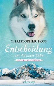 Alaska Wilderness - Entscheidung am Wonder Lake (Bd. 6)