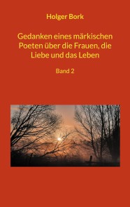 Gedanken eines märkischen Poeten über die Frauen, die Liebe und das Leben