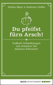 Du pfeifst fürn Arsch!