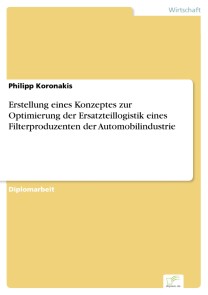 Erstellung eines Konzeptes zur Optimierung der Ersatzteillogistik eines Filterproduzenten der Automobilindustrie