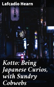 Kotto: Being Japanese Curios, with Sundry Cobwebs