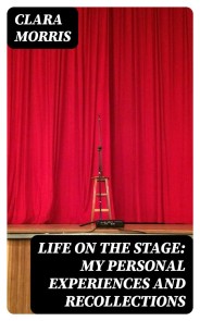 Life on the Stage: My Personal Experiences and Recollections