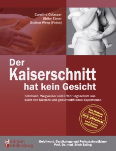 Der Kaiserschnitt hat kein Gesicht - Fotobuch, Wegweiser und Erfahrungsschatz aus Sicht von Müttern und geburtshilflichen ExpertInnen