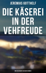 Die Käserei in der Vehfreude: Eine Geschichte Aus Der Schweiz