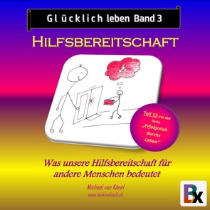 Glücklich leben - Band 3: Hilfsbereitschaft