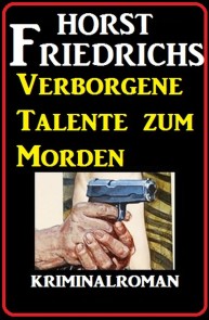 Verborgene Talente zum Morden: Kriminalroman