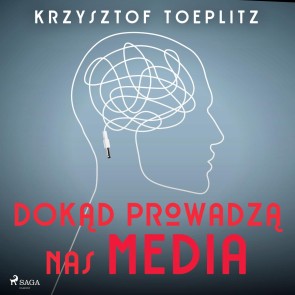 Dokąd prowadzą nas media