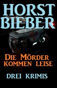 Die Mörder kommen leise: Drei Krimis